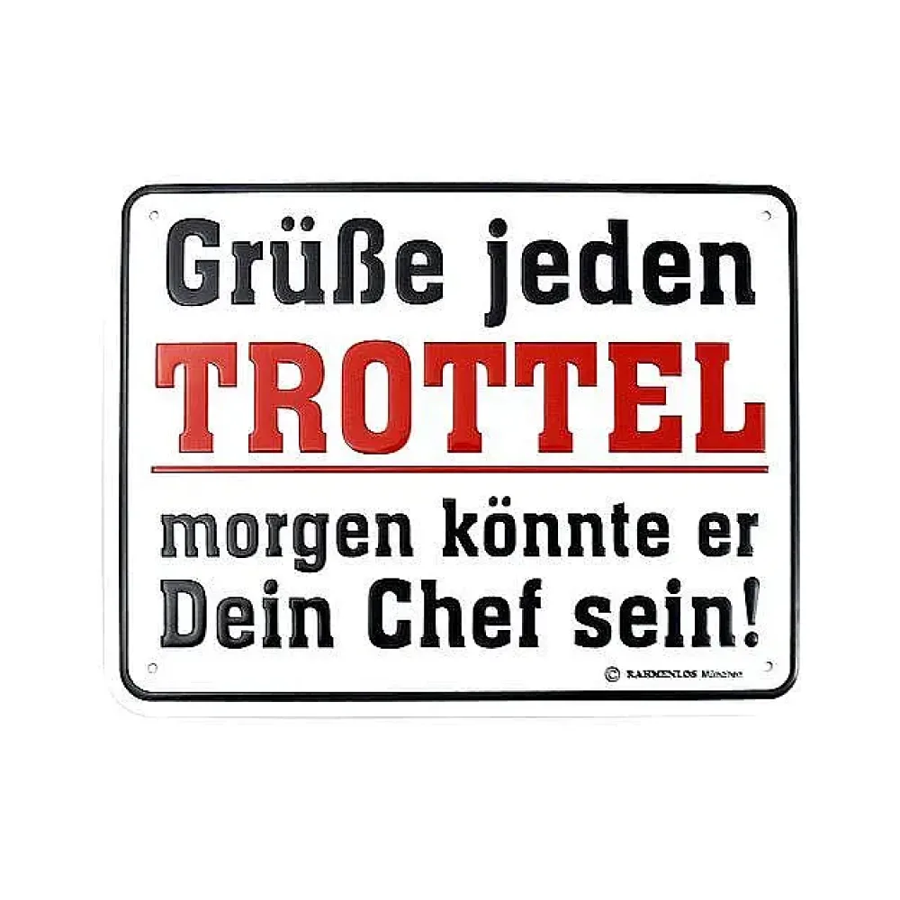 Schild mit Spruch Grüße jeden Trottel - morgen könnte er Dein Chef sein