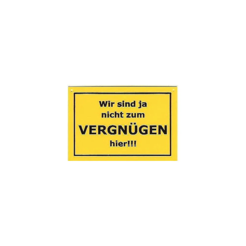 Schild als Postkarte: Wir sind ja nicht zum Vergnügen hier !
