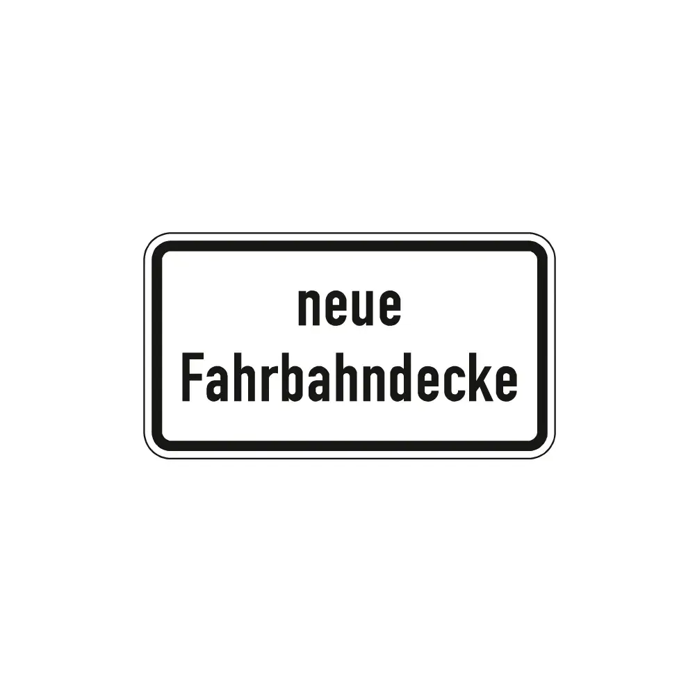 Verkehrszeichen Zusatzschild StVO - neue Fahrbahndecke