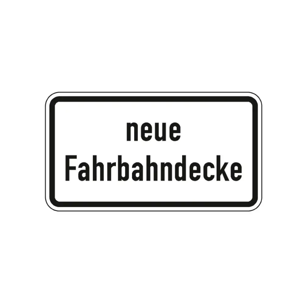 Verkehrszeichen Zusatzschild StVO - neue Fahrbahndecke